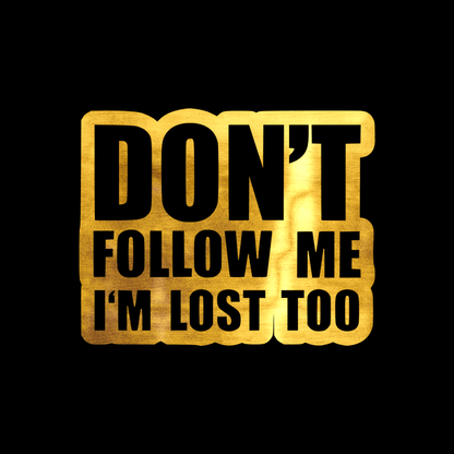 Don’t follow me, I’m lost too sticker decal