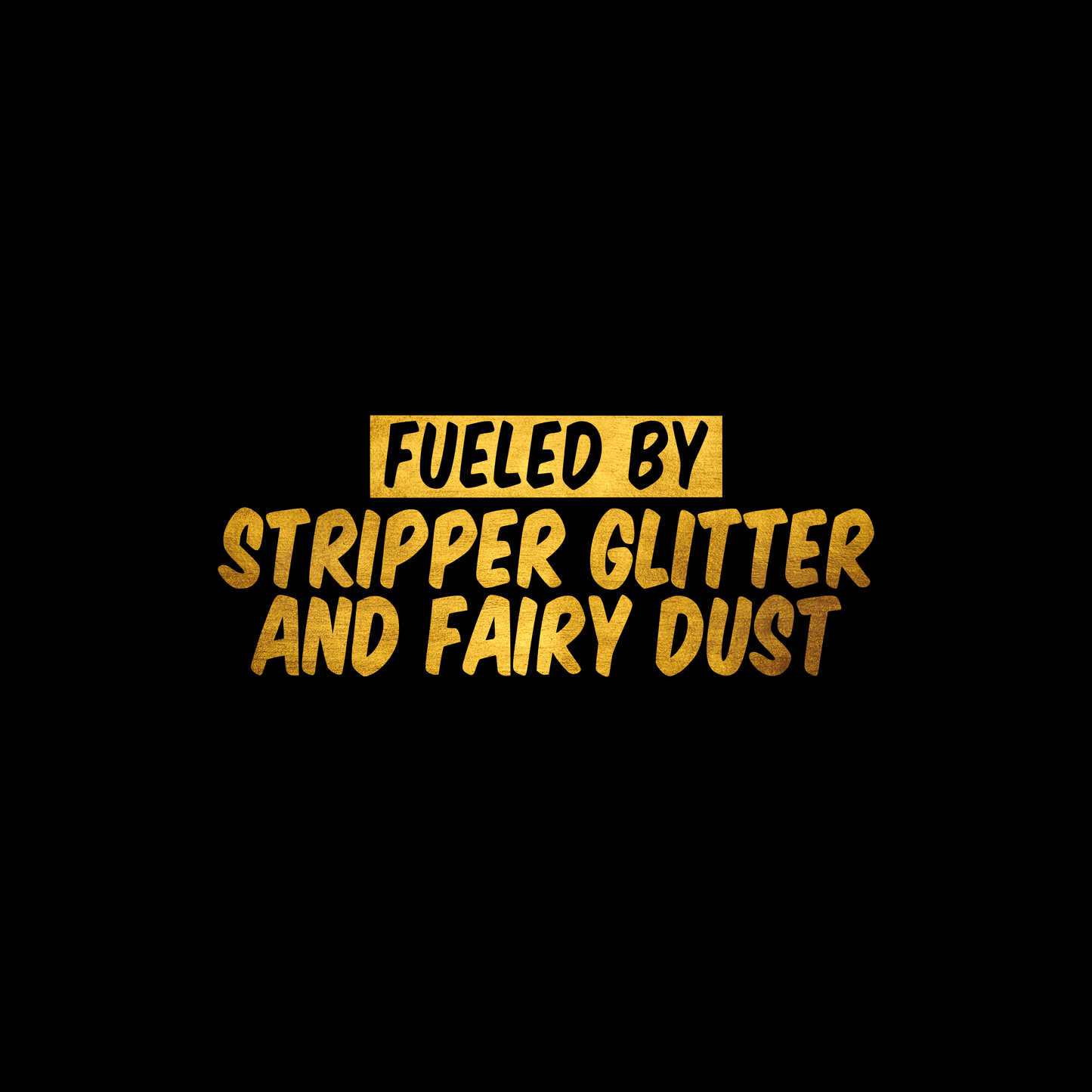 Fueled by stripper glitter and fairy dust sticker decal