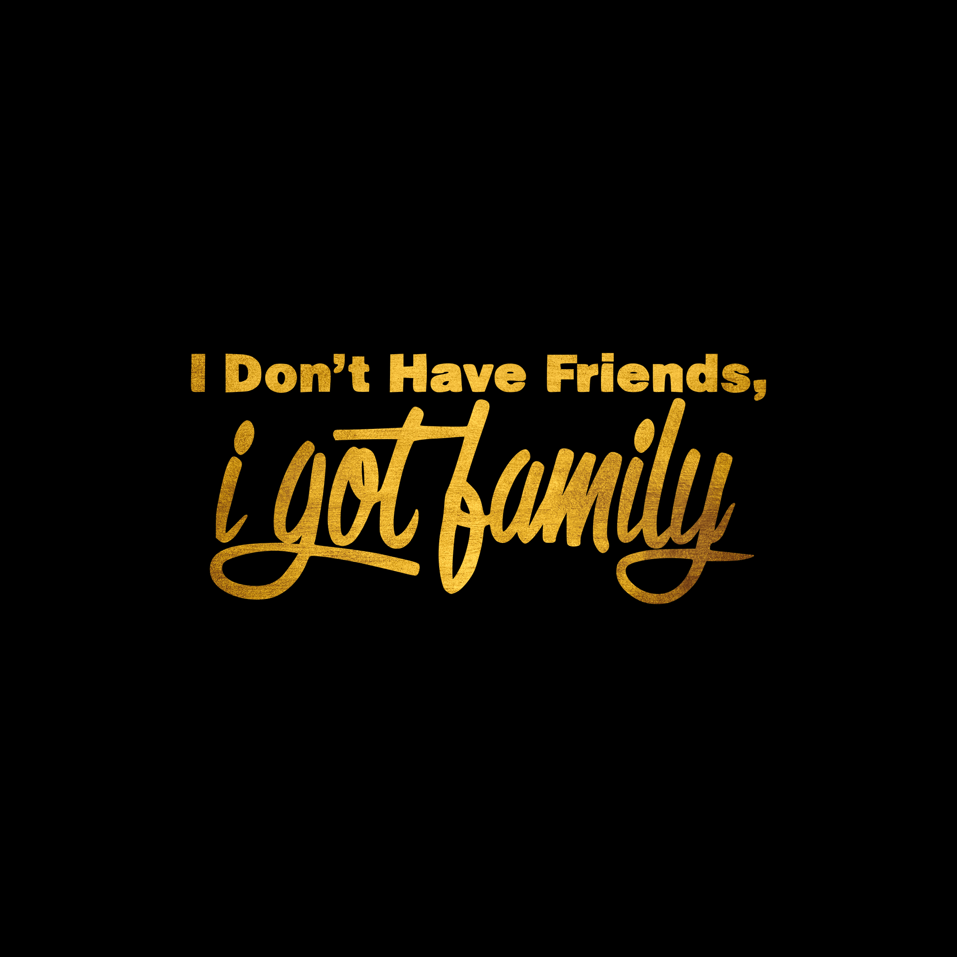 I don’t have friends, I got family sticker decal