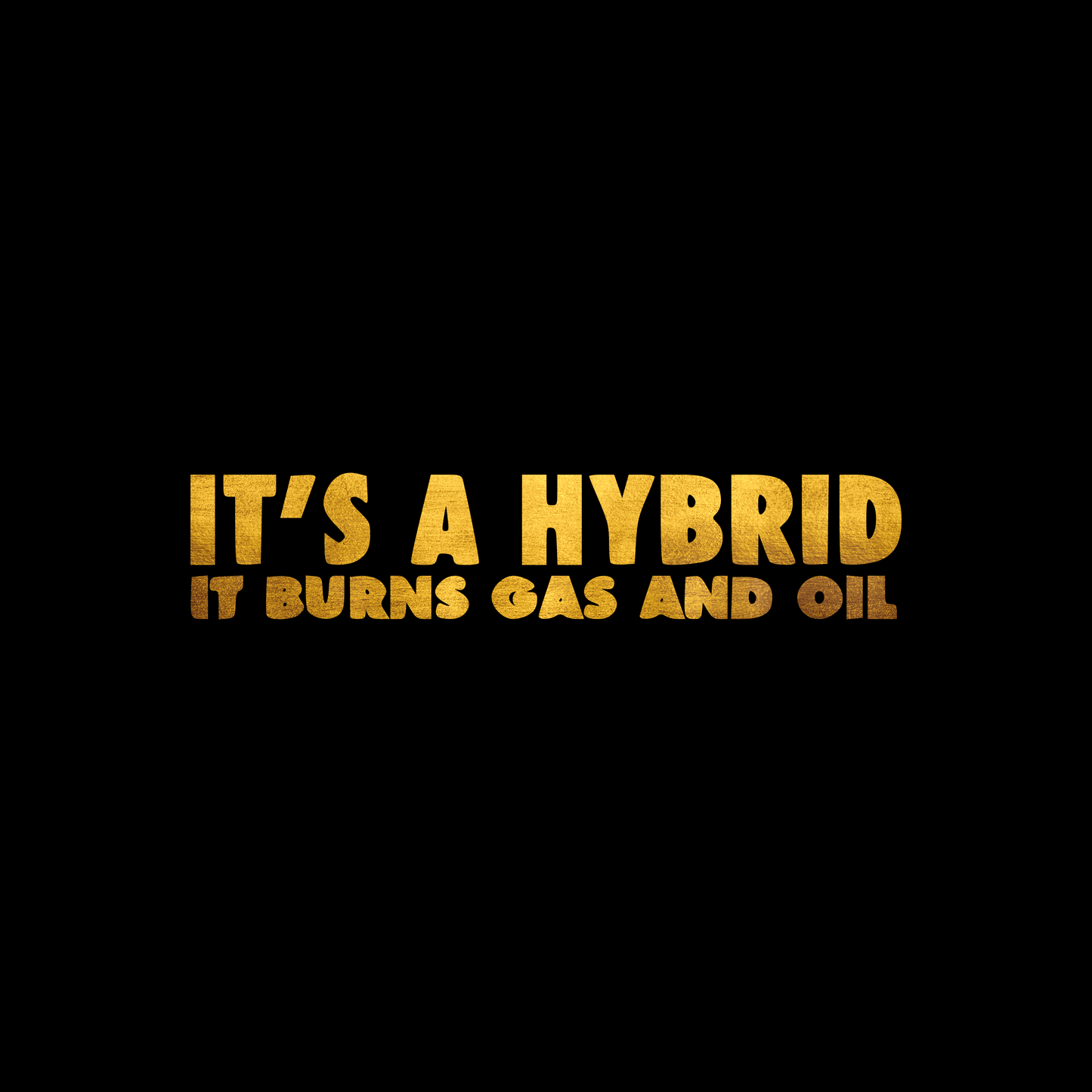 It’s a hybrid, it burns gas and oil sticker decal