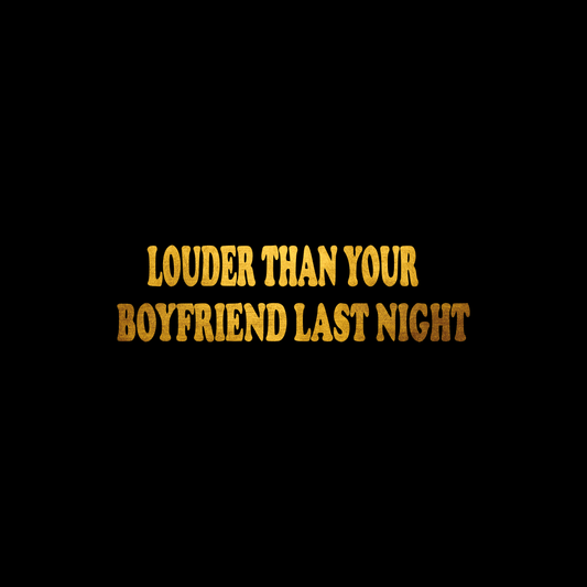 Louder than your boy friend last night 1 sticker decal