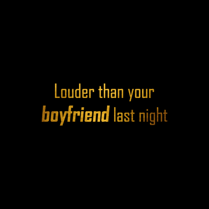 Louder than your boy friend last night 2 ticker decal