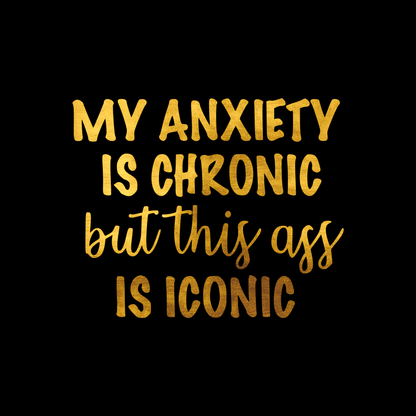  My anxiety is chronic but this ass is iconic sticker decal