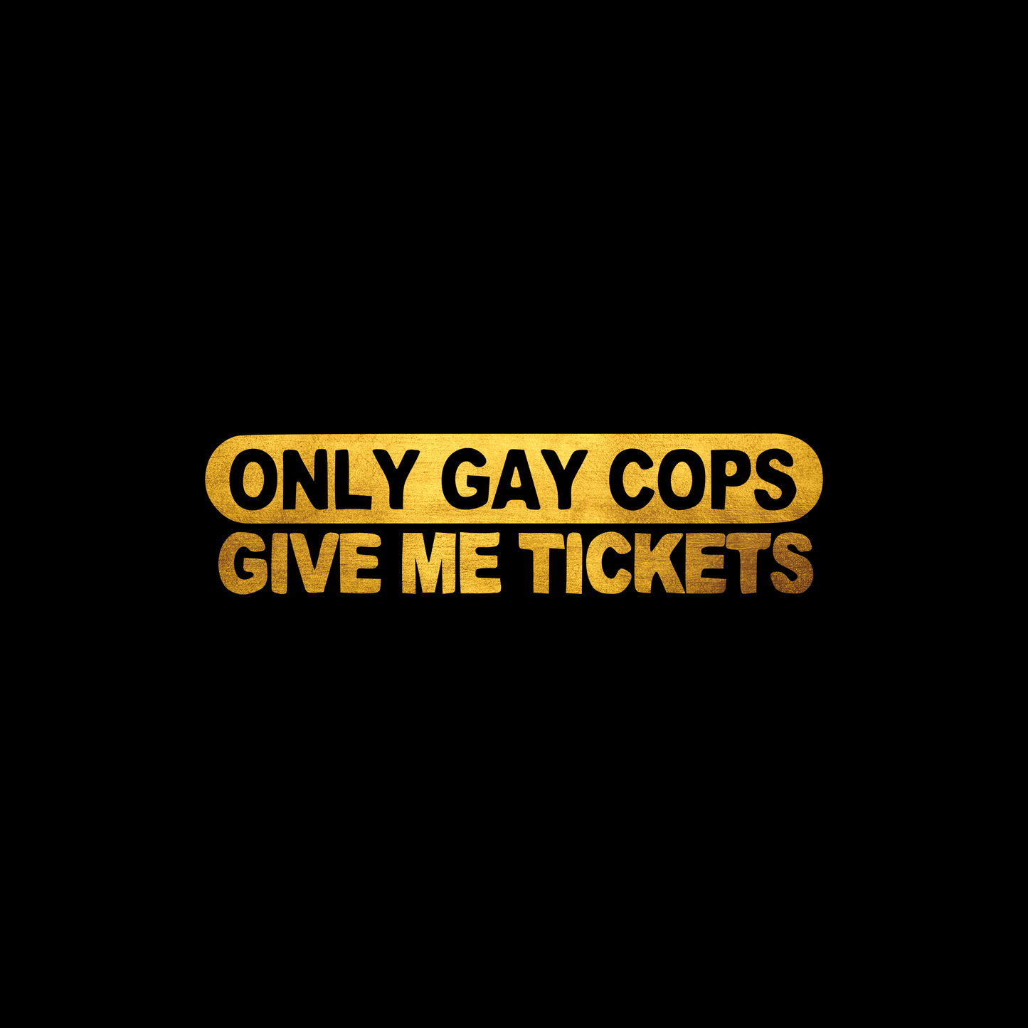 Only gay cops give me tickets sticker decal