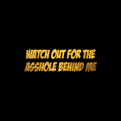 Watchout for the asshole behind me sticker decal